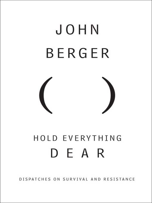 Title details for Hold Everything Dear by John Berger - Wait list